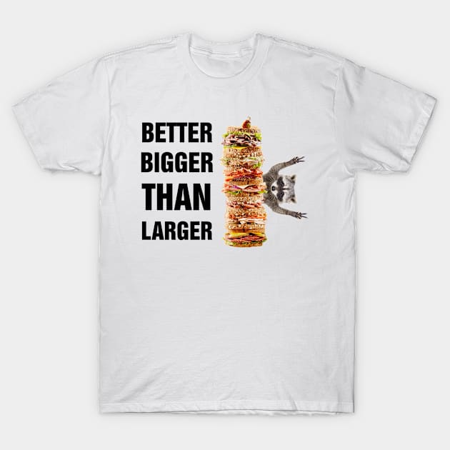 Better bigger than larger Raccoon sándwich T-Shirt by richercollections